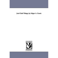Just Glad Things, by Edgar A. Guest.