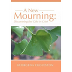 A New Mourning: Discovering the Gifts in Grief - Hardcover