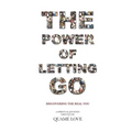 The Power of Letting Go: Discovering The Real You