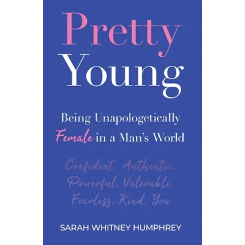 Pretty Young: Being Unapologetically Female in a Man's World
