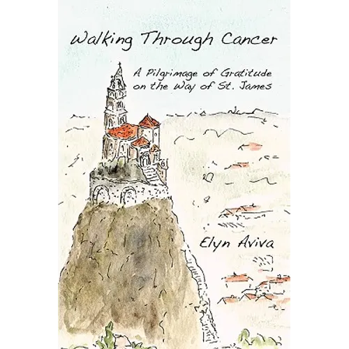 Walking Through Cancer: A Pilgrimage of Gratitude on the Way of St. James