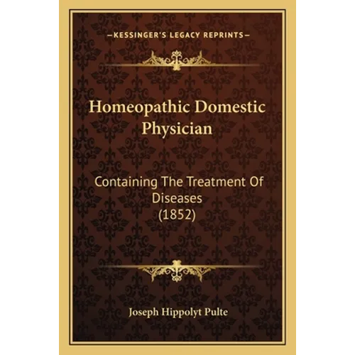 Homeopathic Domestic Physician: Containing The Treatment Of Diseases (1852)