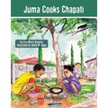 Juma Cooks Chapati: The Tanzania Juma Stories