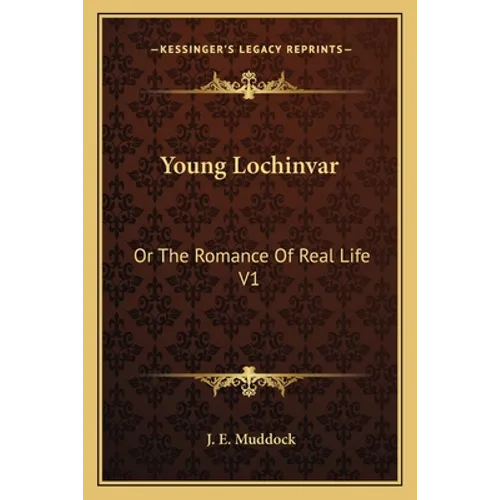 Young Lochinvar: Or The Romance Of Real Life V1