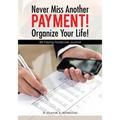 Never Miss Another Payment! Organize Your Life! Bill Paying Notebook Journal