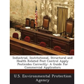 Industrial, Institutional, Structural and Health Related Pest Control Apply Pesticides Correctly: A Guide for Commercial Applicators