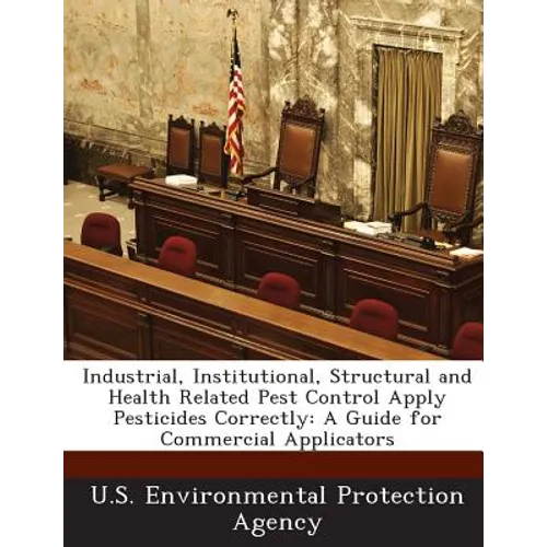 Industrial, Institutional, Structural and Health Related Pest Control Apply Pesticides Correctly: A Guide for Commercial Applicators
