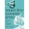 Neko Ryu Goshin Jitsu: Forward into Uncharted Territory