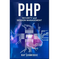 PHP Security and Session Management: Managing Sessions and Ensuring PHP Security (2022 Guide for Beginners)
