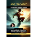 Move Like Water: Bruce Lee's Timeless Lessons to Find Your Flow, Build Your Power, Express Your Authentic Self, Live with Impact
