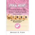 PINK SLIP! Thoughts, Insights, and Principles to Help YOU Fire Yourself from Self-Imposed Commitments. Rehire Yourself for Purpose!