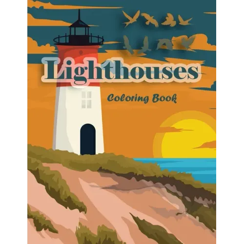 Lighthouses Coloring Book: Lighthouse Architecture and Sailboat Picture Scenery with Beach Theme with Beauties of Nature for Adults and Kids