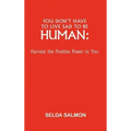 You Don't Have to Live Sad to Be Human: Harvest the Positive Power in You