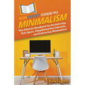 HowExpert Guide to Minimalism: The Ultimate Handbook for Decluttering Your Space, Simplifying Your Lifestyle, and Embracing Minimalism