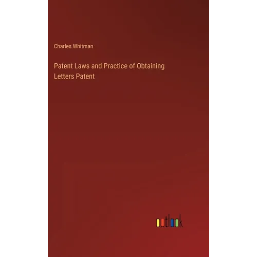 Patent Laws and Practice of Obtaining Letters Patent