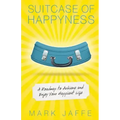 Suitcase of Happyness: A Roadmap to Achieve and Enjoy Your Happiest Life