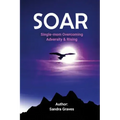 Soar: Single-mom Overcoming Adversity & Rising