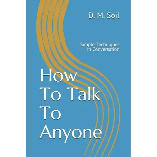 How To Talk To Anyone: Simple Techniques In Conversation