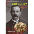 The Life and Death of Kid Curry: Tiger of the Wild Bunch