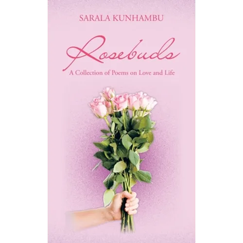 Rosebuds: A Collection of Poems on Love and Life