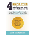 4 Simple Steps To Declutter Your Mind Your Schedule Your Life: How successful people manage their time and life. Get more things done in less time wit