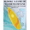 Sudoku A Game of Mathematicians 680 Very Easy to Hard Puzzles