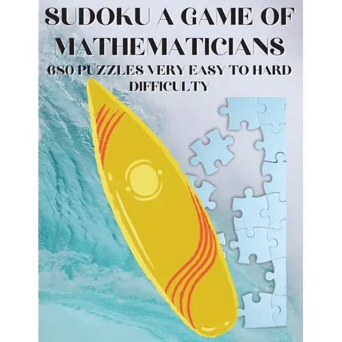 Sudoku A Game of Mathematicians 680 Very Easy to Hard Puzzles