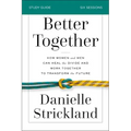 Better Together Bible Study Guide: How Women and Men Can Heal the Divide and Work Together to Transform the Future