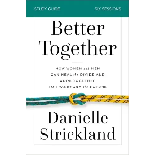 Better Together Bible Study Guide: How Women and Men Can Heal the Divide and Work Together to Transform the Future