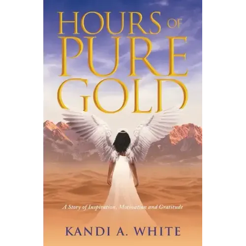 Hours of Pure Gold: A Story of Inspiration, Motivation and Gratitude