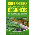 Greenhouse Growing For Beginners