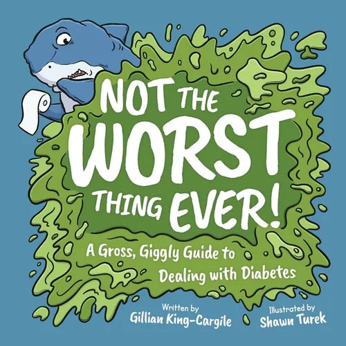Not The Worst Thing Ever!: A Gross, Giggly Guide to Dealing with Diabetes