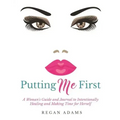 Putting Me First: : A Woman's Guide To Intentionally Healing and Making Time For Herself
