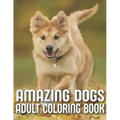 Amazing Dogs Adult Coloring Book: An Adult Dog Coloring Book With 29 Amazing Stress-Relieving Doodle Dog Designs for Dog Lovers (Dog Coloring Books)