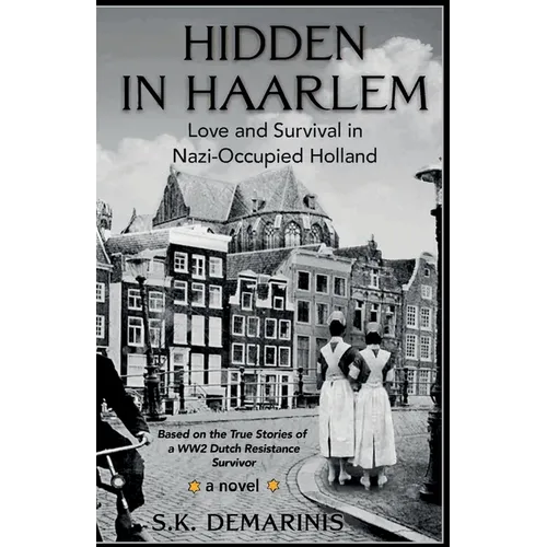 Hidden in Haarlem: Love and Survival in Nazi-Occupied Holland