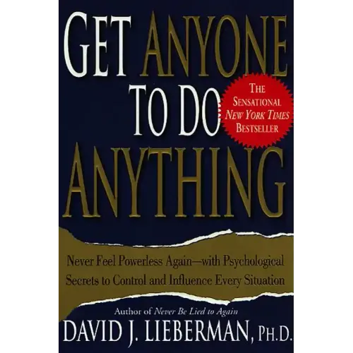 Get Anyone to Do Anything: Never Feel Powerless Again--With Psychological Secrets to Control and Influence Every Situation