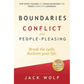 Boundaries, Conflict, and People-Pleasing: Stop People-Pleasing, Set Strong Boundaries, and Honor Others With Confidence
