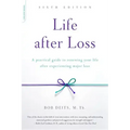 Life After Loss: A Practical Guide to Renewing Your Life After Experiencing Major Loss