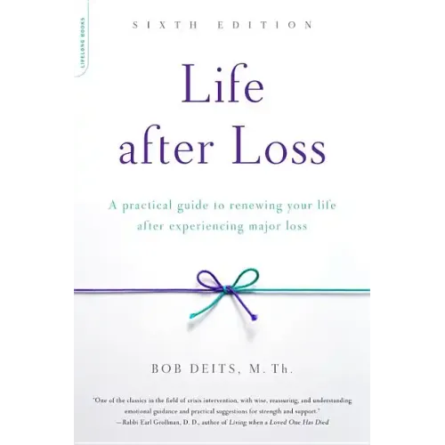 Life After Loss: A Practical Guide to Renewing Your Life After Experiencing Major Loss