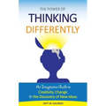 The Power of Thinking Differently: An imaginative guide to creativity, change, and the discovery of new ideas.