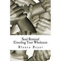Soul Retrieval: Unveiling Your Wholeness