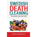 Swedish Death Cleaning: A Practical Approach to Declutter and Organize your Life while Putting Your Affairs in Order