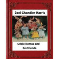 Uncle Remus and His Friends (1892) by: Joel Chandler Harris