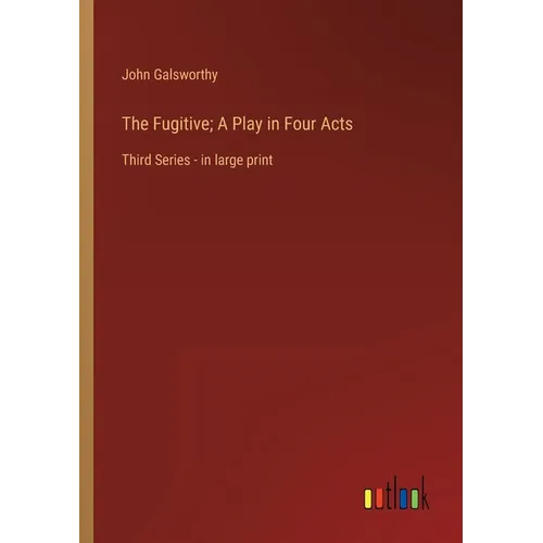 The Fugitive; A Play in Four Acts: Third Series - in large print