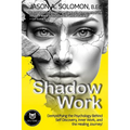 Shadow Work: Demystifying the Psychology Behind Self Discovery, Inner Work and the Healing Journey. How Freud and Jung's views shaped today's understa