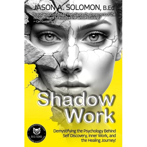 Shadow Work: Demystifying the Psychology Behind Self Discovery, Inner Work and the Healing Journey. How Freud and Jung's views shaped today's understa