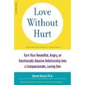Love Without Hurt: Turn Your Resentful, Angry, or Emotionally Abusive Relationship Into a Compassionate, Loving One