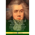A Practical View of the Prevailing Religious System: ...of Professed Christians in the Higher and Middle Classes in this Country, Contrasted with Real
