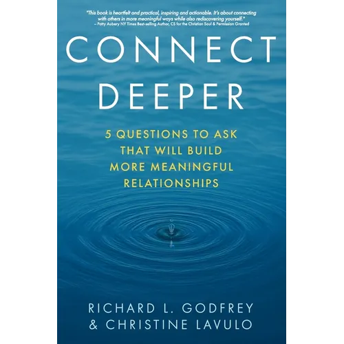 Connect Deeper: 5 Questions to Ask That Will Build More Meaningful Relationships