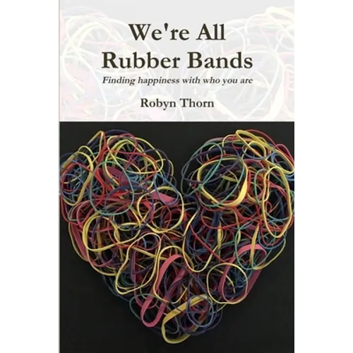 We're All Rubber Bands: Finding happiness with who you are